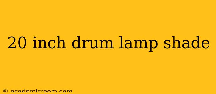 20 inch drum lamp shade