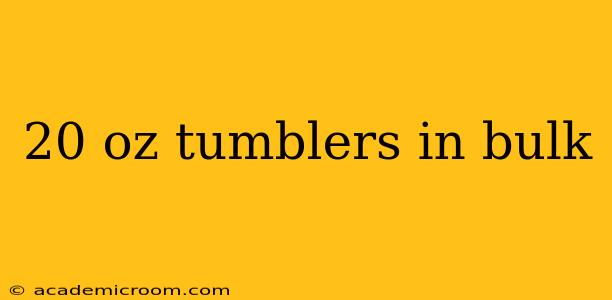 20 oz tumblers in bulk