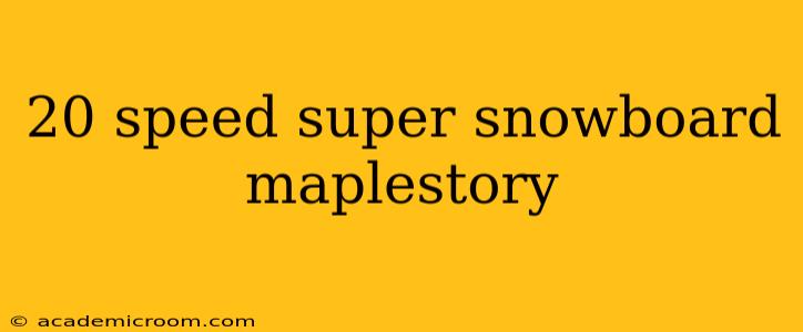 20 speed super snowboard maplestory
