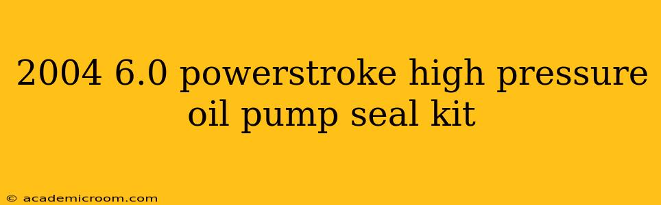 2004 6.0 powerstroke high pressure oil pump seal kit