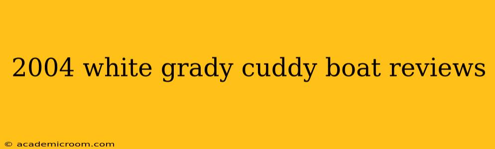 2004 white grady cuddy boat reviews