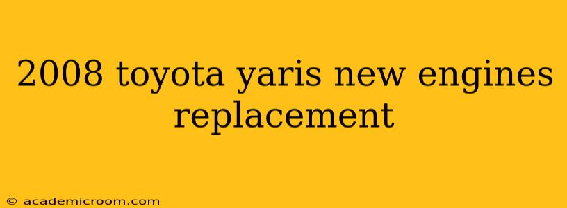 2008 toyota yaris new engines replacement