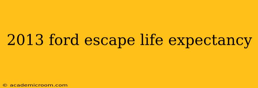 2013 ford escape life expectancy