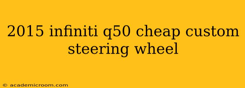 2015 infiniti q50 cheap custom steering wheel
