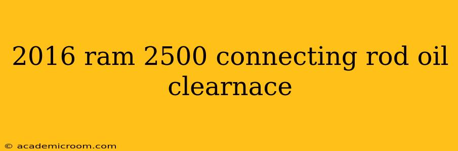2016 ram 2500 connecting rod oil clearnace