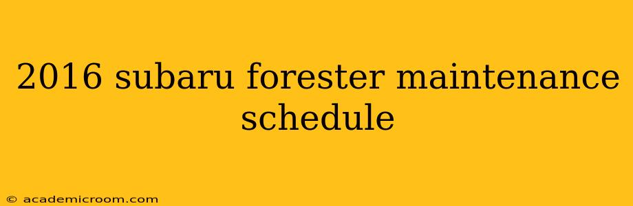 2016 subaru forester maintenance schedule