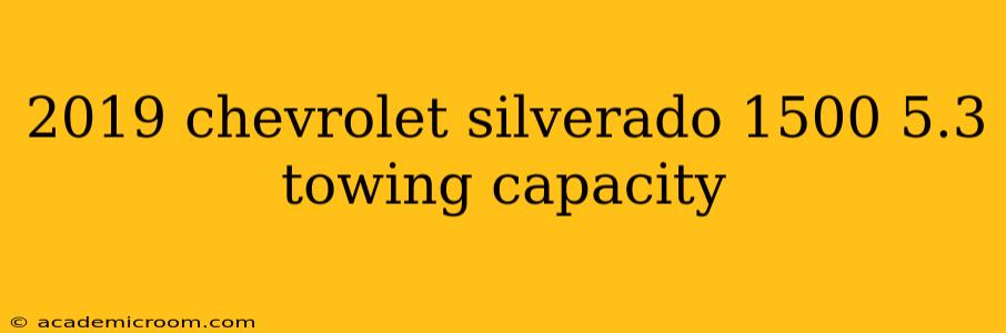 2019 chevrolet silverado 1500 5.3 towing capacity