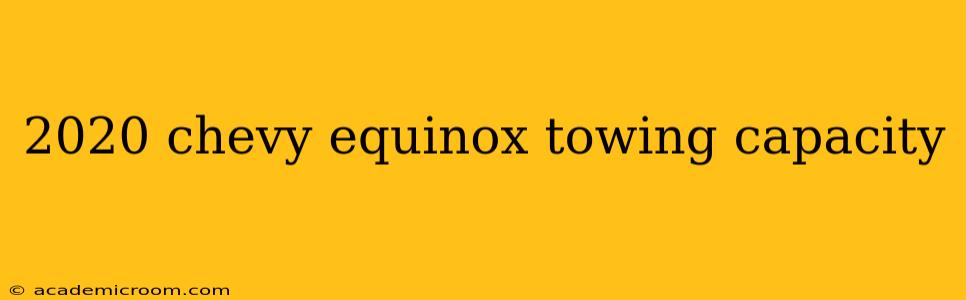 2020 chevy equinox towing capacity