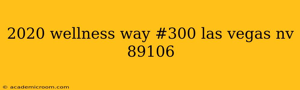 2020 wellness way #300 las vegas nv 89106