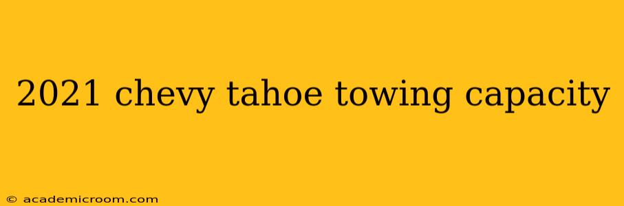 2021 chevy tahoe towing capacity