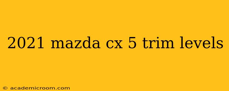 2021 mazda cx 5 trim levels