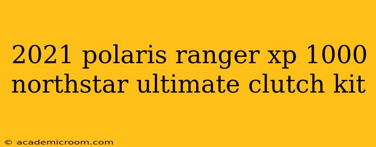 2021 polaris ranger xp 1000 northstar ultimate clutch kit