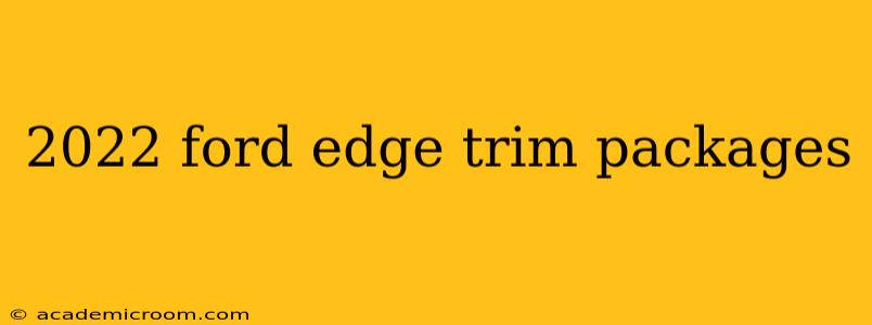 2022 ford edge trim packages