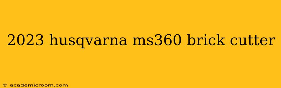 2023 husqvarna ms360 brick cutter