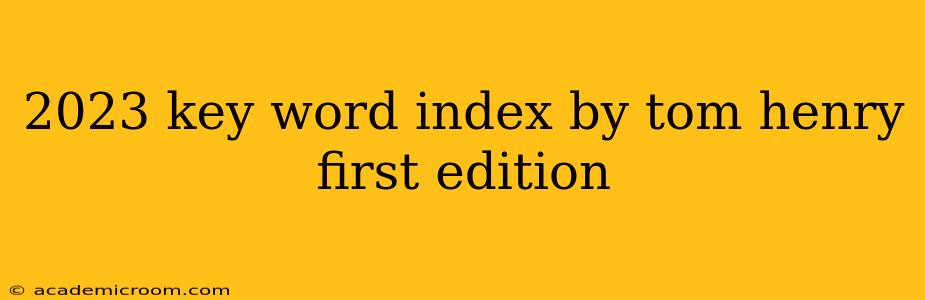 2023 key word index by tom henry first edition