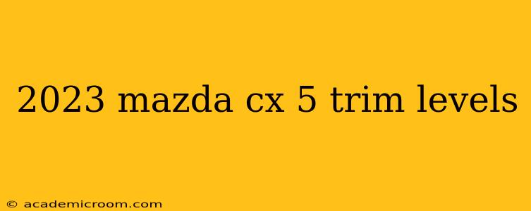 2023 mazda cx 5 trim levels