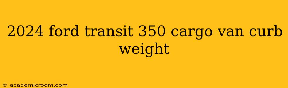 2024 ford transit 350 cargo van curb weight