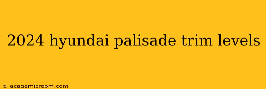 2024 hyundai palisade trim levels