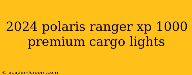 2024 polaris ranger xp 1000 premium cargo lights