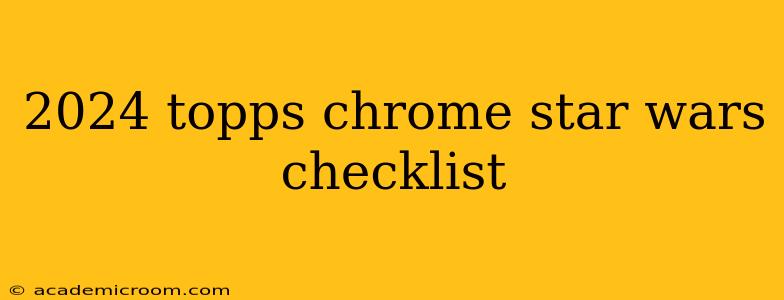 2024 topps chrome star wars checklist