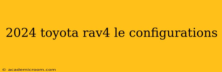 2024 toyota rav4 le configurations