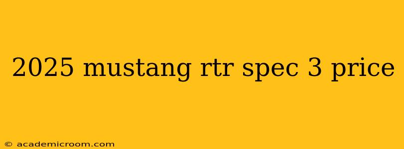 2025 mustang rtr spec 3 price