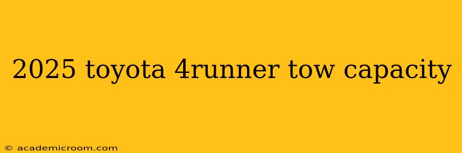 2025 toyota 4runner tow capacity