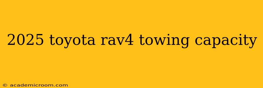 2025 toyota rav4 towing capacity