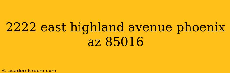 2222 east highland avenue phoenix az 85016