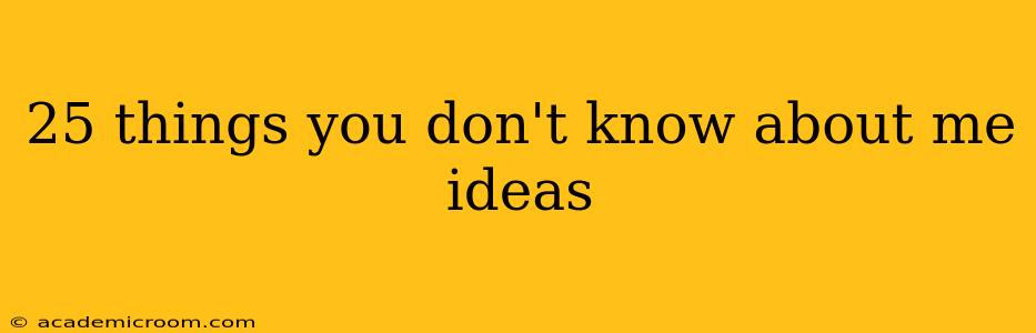25 things you don't know about me ideas