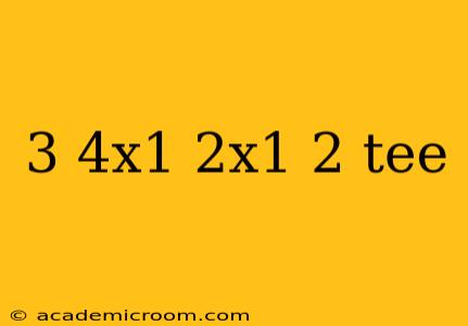 3 4x1 2x1 2 tee