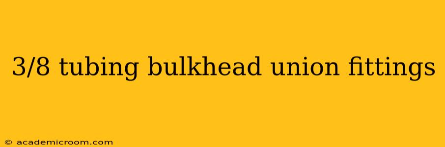 3/8 tubing bulkhead union fittings