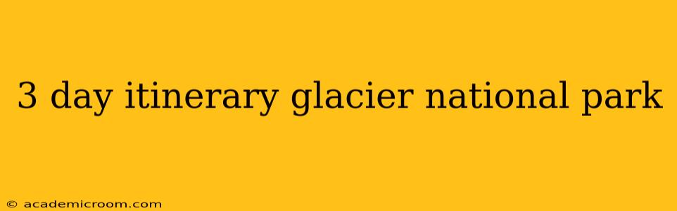 3 day itinerary glacier national park