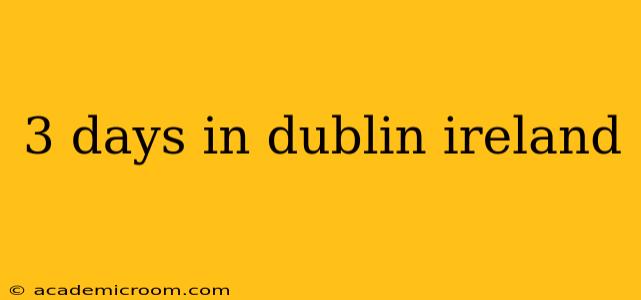 3 days in dublin ireland