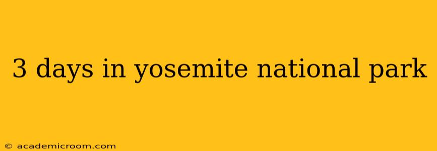 3 days in yosemite national park
