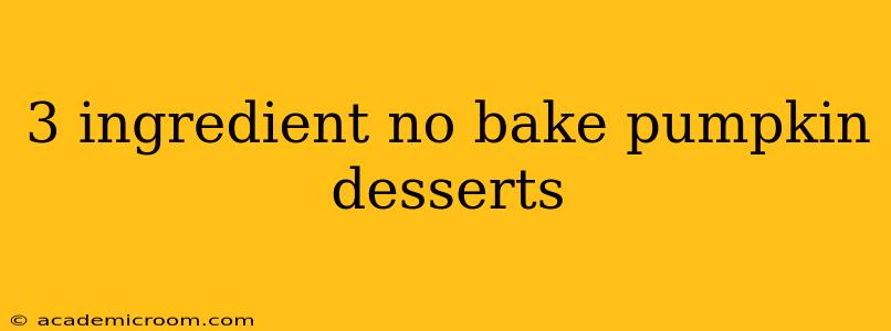 3 ingredient no bake pumpkin desserts