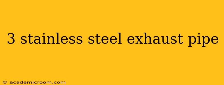3 stainless steel exhaust pipe