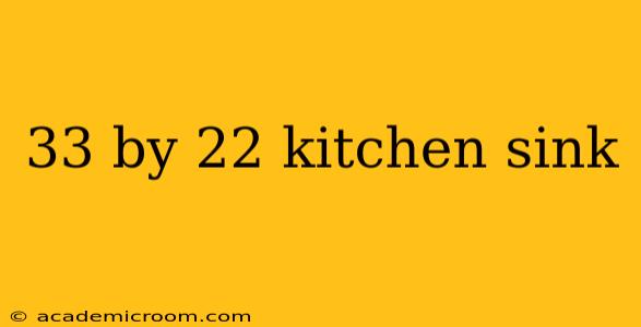 33 by 22 kitchen sink