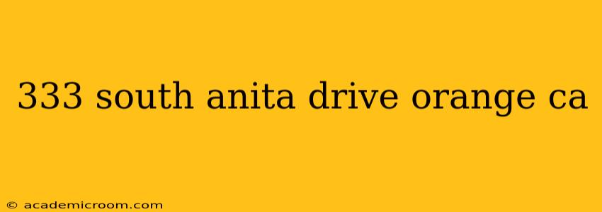 333 south anita drive orange ca