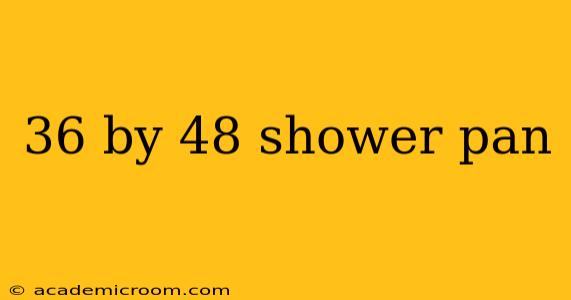36 by 48 shower pan