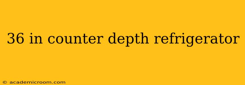 36 in counter depth refrigerator