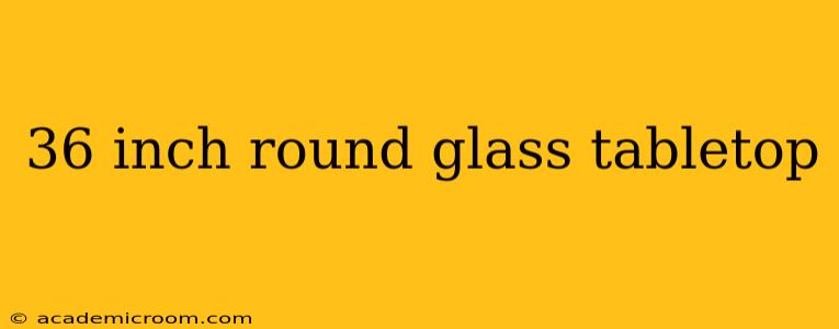 36 inch round glass tabletop