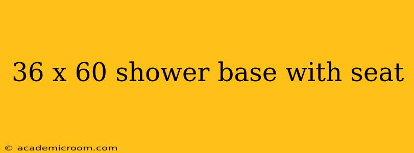 36 x 60 shower base with seat