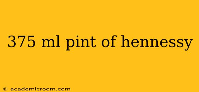 375 ml pint of hennessy
