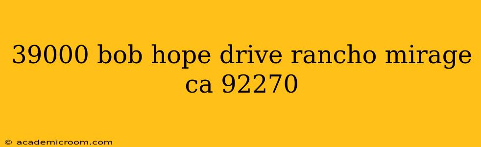 39000 bob hope drive rancho mirage ca 92270