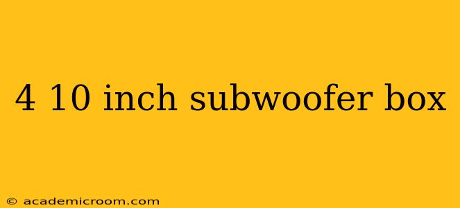 4 10 inch subwoofer box