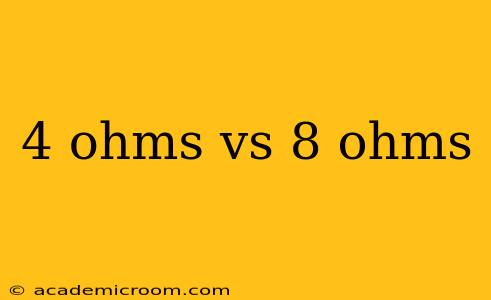 4 ohms vs 8 ohms