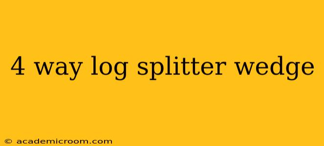 4 way log splitter wedge