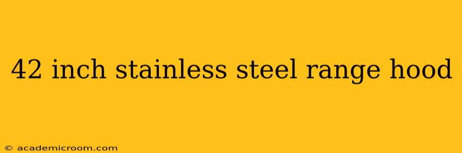 42 inch stainless steel range hood