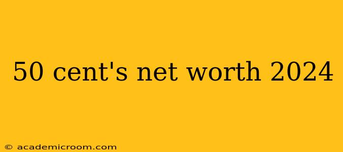 50 cent's net worth 2024